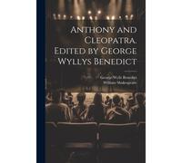 Anthony And Cleopatra. Edited By George Wyllys Benedict