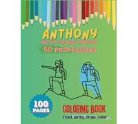 Anthony and His Journey Through 50 Professions | And who would you like to be when you grow up?: Interactive book | For children aged 3+ | Your child's future | Coloring book | 100 pages