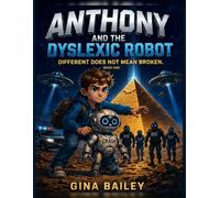 Anthony and the Dyslexic Robot: Book One: Different Does Not Mean Broken
