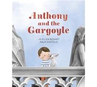 Anthony and the Gargoyle by Jo Ellen Bogart & Illustrated by Maja Kastelic Jo Ellen Bogart , Illustrated by Maja Kastelic (Auteur)