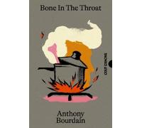 Anthony Bourdain Bone In The Throat (Poche) Canons