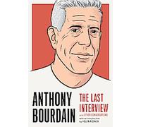 Anthony Bourdain : La dernière interview
