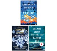Anthony Doerr 3 Books Collection Set (All The Light We Cannnot See, About Grace & Cloud Cuckoo Land)