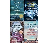 Anthony Doerr Collection 4 Books Set (All The Light We Cannot See, About Grace, The Shell Collector, Four Seasons In Rome) - Anthony Doerr