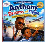 Anthony Dreams of Flying: A Story Inspired by the Life of Anthony C. McGee