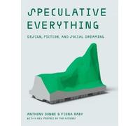 Anthony Dunne Fiona Raby Speculative Everything (Poche)