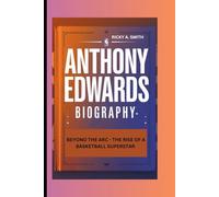 ANTHONY EDWARDS: BEYOND THE ARC - THE RISE OF A BASKETBALL SUPERSTAR