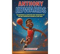 Anthony Edwards: The Inspiring Illustrated Kids’ Biography of the NBA Superstar Known as Ant-Man - An Inspirational Basketball Story for Young Readers