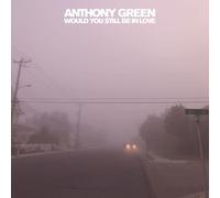Green, Anthony - Would You Still Be in..