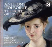 Anthony Holborne: The Fruit Of Love by L'Acheron & Francois Joubert (2014-07-16)
