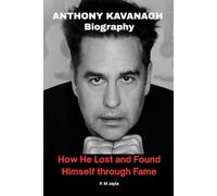 Anthony Kavanagh Biography: How He Lost and Found Himself through Fame