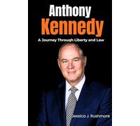 Anthony Kennedy: A Journey Through Liberty and Law