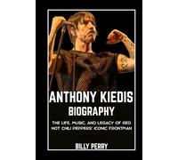 Anthony Kiedis Biography: The Life, Music, and Legacy of Red Hot Chili Peppers’ Iconic Frontman