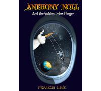 Anthony Noll and the Golden Index Finger: (Book I: when little robots dream) & (Book II: when little robots sing)
