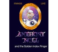 Anthony Noll and the Golden Index Finger (Illustrated Edition): (Book I: when little robots dream) (Book II: when little robots sing)