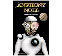 Anthony Noll Und Der Goldene Zeigefinger (Illustrierte Neuauflage): Buch 1: Wenn Kleine Roboter Traeumen & Buch 2: Wenn Kleine Roboter Singen (Anthony Noll Und ...)
