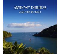 Anthony Phillips – Sail The World – CD – Digipack – Édition remasterisée et enrichie