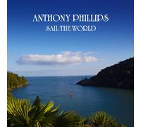 Anthony Phillips – Sail The World – CD – Digipack – Édition remasterisée et enrichie