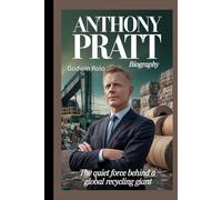 ANTHONY PRATT BIOGRAPHY: The Quiet Force Behind a Global Recycling Giant