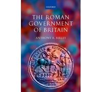 The Roman Government of Britain Anthony R. Birley (Auteur)