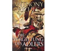 Anthony Riches Wolfga Die Vergeltung des Adlers: Roman (Imperium-Saga, (Poche)