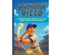 Anthony Rizzo: An Inspiring Baseball Biography for Young Readers About a Star First Baseman - The true story of courage, leadership, and home run dreams that came true.