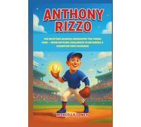 Anthony Rizzo: The Uplifting Baseball Biography for Young Fans - From Battling Challenges to Becoming a Champion First Baseman