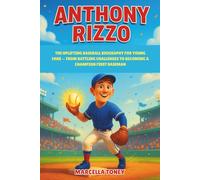 Anthony Rizzo: The Uplifting Baseball Biography for Young Fans - From Battling Challenges to Becoming a Champion First Baseman