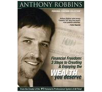 Anthony Robbins: Financial Freedom - 3 Steps To Creating And Enjoying The Wealth You Deserve