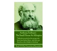 Anthony Trollopes The Small House At Allington: "Solitude is surely for the young, who have time before the….and who can, therefore, take delight in thinking."