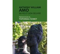 Anthony William Amo Sa vie et son œuvre - Yoporeka Somet - Teham Editions - broché - Etude