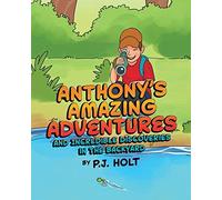 Anthony's Amazing Adventures And Incredible Discoveries In The Backyard