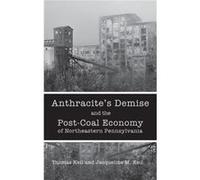 Anthracite's Demise and the Post-Coal Economy of Northeastern Pennsylvania Thomas Keil Jacqueline M. Keil (Auteur)