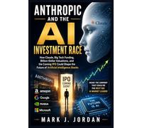 Anthropic and the AI Investment Race: How Claude, Big Tech Funding, Billion-Dollar Valuations, and the Coming IPO Could Shape the Future of Artificial Intelligence Stocks