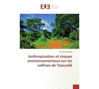 Anthropisation et risques environnementaux sur les collines de Yaoundé - Dieudonné Fékoua - Universitaires Europeennes - broché - Livre