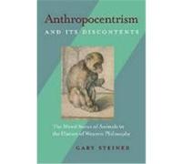 Anthropocentrism and Its Discontents: The Moral Status of Animals in the History of Western Philosophy Steiner, Gary (Auteur)
