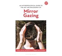Anthropological Guide to the Art and Philosophy of Mirror Gazing, An