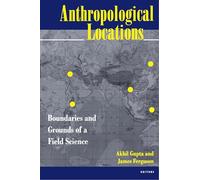 Anthropological Locations: Boundaries and Grounds of a Field Science