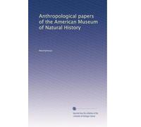 Anthropological papers of the American Museum of Natural History
