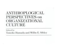 Anthropological Perspectives on Organizational Culture by Willis E. Sibley Tomoko Hamada (Auteur)