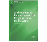 Anthropological Perspectives On The Religious Uses Of Mobile Apps