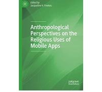 Anthropological Perspectives On The Religious Uses Of Mobile Apps