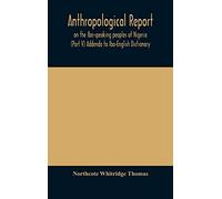 Anthropological Report On The Ibo-Speaking Peoples Of Nigeria (Part V) Addenda To Ibo-English Dictionary