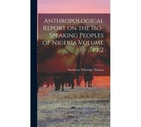 Anthropological Report On The Ibo-Speaking Peoples Of Nigeria Volume Pt.2