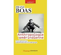 Anthropologie amérindienne Franz Boas (Auteur), Isabelle Kalinowski (Traduction), Camille Joseph (Traduction)
