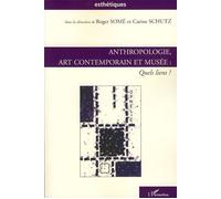 Anthropologie, art contemporain et musée Quels liens ? - Roger Somé - L'harmattan - broché - Essai