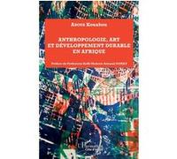 Anthropologie, art et développement durable en Afrique Kouakou Aboua (Auteur)