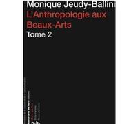 Anthropologie aux beaux-arts 2 Monique Jeudy-Ballini (Auteur)