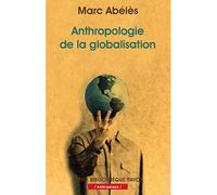 Marc Abélès – Anthropologie de la globalisation – Poche – Payot