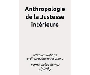 anthropologie de la justesse intérieure: travail/situations ordinaires/normalisations